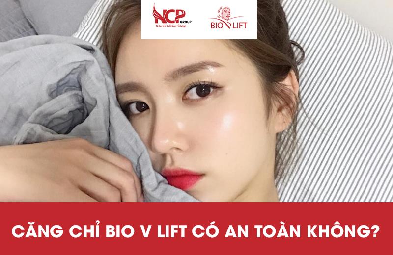 CĂNG CHỈ BIO V LIFT CÓ AN TOÀN KHÔNG?