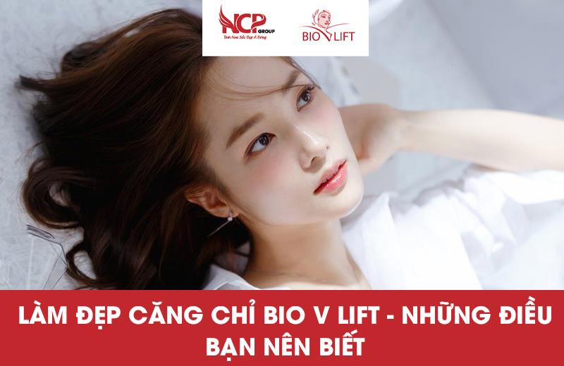 LÀM ĐẸP CĂNG CHỈ BIO V LIFT - NHỮNG ĐIỀU BẠN NÊN BIẾT