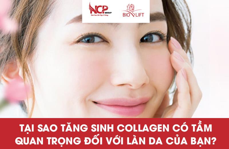 TẠI SAO TĂNG SINH COLLAGEN CÓ TẦM QUAN TRỌNG ĐỐI VỚI LÀN DA CỦA BẠN?