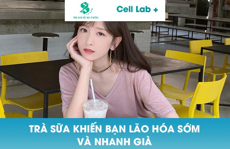 TRÀ SỮA KHIẾN BẠN LÃO HÓA SỚM VÀ NHANH GIÀ