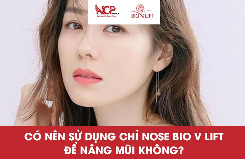 CÓ NÊN SỬ DỤNG CHỈ NOSE BIO V LIFT ĐỂ NÂNG MŨI KHÔNG?